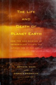 Cover of: The life and death of planet Earth: how the new science of astrobiology charts the ultimate fate of our world