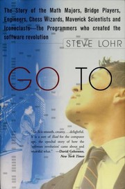 Cover of: Go to: the story of the math majors, bridge players, engineers, chess wizards, maverick scientists and iconoclasts--the programmers who created the software revolution