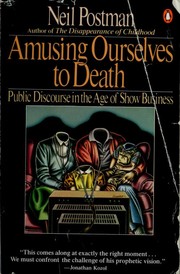 Cover of: Amusing ourselves to death: public discourse in the age of show business