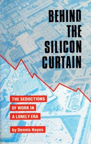 Cover of: Behind the silicon curtain: the seductions of work in a lonely era