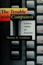 Cover of: The trouble with computers: usefulness, usability, and productivity
