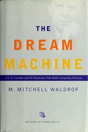 Cover of: The dream machine: J. C. R. Licklider and the revolution that made computing personal