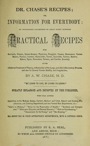 Cover of: Dr. Chase's recipes, or, information for everybody: an invaluable collection of about eight hundred practical recipes ...