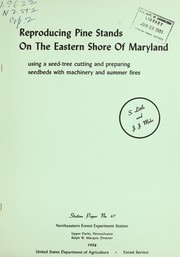 Cover of: Reproducing pine stands on the eastern shore of Maryland: using a seed-tree cutting and preparing seedbeds with machinery and summer fires
