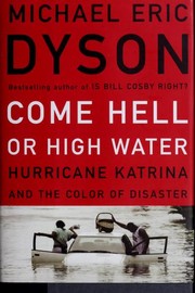 Cover of: Come Hell or high water: Hurricane Katrina and the color of disaster