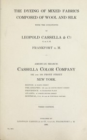 Cover of: The dyeing of mixed fabrics composed of wool and silk: with the dyestuffs of Leopold Cassella & Co., G.m.b.H., Frankfort o.M, American branch, Cassella Color Company