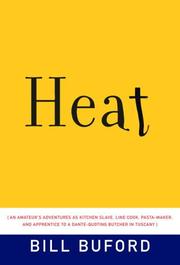 Cover of: Heat: an amateur's adventures as kitchen slave, line cook, pasta maker, and apprentice to a Dante-quoting butcher in Tuscany