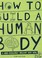 Cover of: How To Build A Human Body