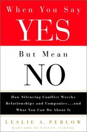 Cover of: When You Say Yes but Mean No: How Silencing Conflict Wrecks Relationships and Companies... and What You Can Do About It