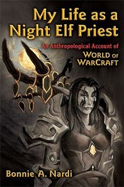 Cover of: My Life As A Night Elf Priest An Anthropological Account Of World Of Warcraft