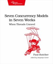 Seven Concurrency Models In Seven Weeks When Threads Unravel by Paul Butcher