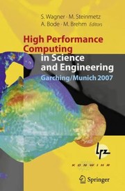Cover of: High Performance Computing In Science And Engineering Garching 2007 Transactions Of The Third Joint Hlrb And Konwihr Status And Result Workshop Dec 2007 Leibniz Supercomputing Centre Garching Germany