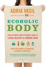Ecoholic Body by Adria Vasil