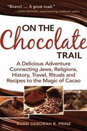 Cover of: On The Chocolate Trail A Delicious Adventure Connecting Jews Religions History Travel Rituals And Recipes To The Magic Of Cacao