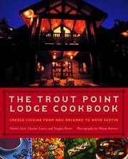 Cover of: The Trout Point Lodge cookbook: Creole cuisine from New Orleans to Nova Scotia