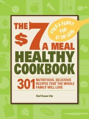 Cover of: The 7 A Meal Healthy Cookbook 301 Nutritious Delicious Recipes That The Whole Family Will Love