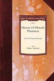 Cover of: History Of Plimouth Plantation From The Original Manuscript