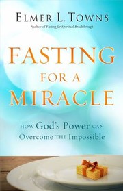 Cover of: Fasting For A Miracle How Gods Power Can Overcome The Impossible by 