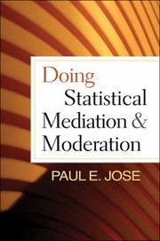 Doing Statistical Mediation Moderation by Paul E. Jose