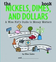 The Nickels Dimes And Dollars Book A Wise Kids Guide To Money Matters by Ellen Sabin