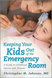 Cover of: Keeping Your Kids Out Of The Emergency Room A Guide To Childhood Injuries And Illnesses