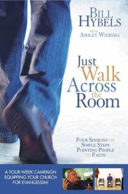Cover of: Just Walk Across The Room Curriculum Kit Updated Simple Steps Pointing People To Faith