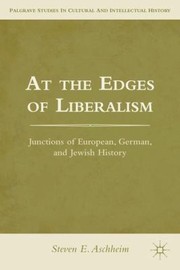 Cover of: At The Edges Of Liberalism Junctions Of European German And Jewish History