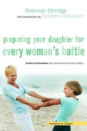 Cover of: Preparing Your Daughter for Every Woman's Battle: Creative Conversations about Sexual and Emotional Integrity (The Every Man Series)