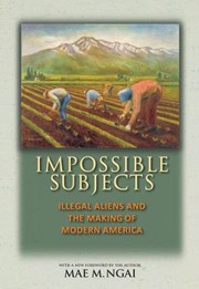 Cover of: Impossible Subjects Illegal Aliens And The Making Of Modern America by 