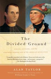 Cover of: The Divided Ground: Indians, Settlers, and the Northern Borderland of the American Revolution