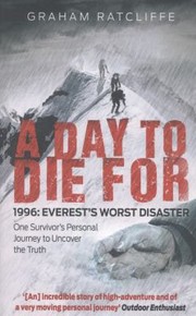 Cover of: A Day To Die For 1996 Everests Worst Disaster One Survivors Personal Journey To Uncover The Truth