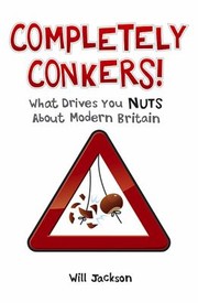Cover of: Completely Conkers What Drives You Nuts About Modern Britain