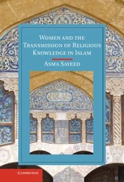 Women And The Transmission Of Religious Knowledge In Islam by Asma Sayeed