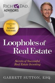 Loopholes Of Real Estate Secrets Of Successful Real Estate Investing by Garrett Sutton