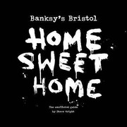 Cover of: Home Sweet Home Banksys Bristol The Unofficial Guide