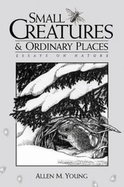Cover of: Small Creatures And Ordinary Places Essays On Nature