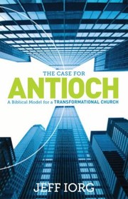 Cover of: The Case For Antioch A Biblical Model For A Transformational Church by 