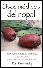Usos Mdicos Del Nopal Tratamientos Para La Diabetes El Colesterol Y El Sistema Inmunolgico by Paola Fiora del Fabro