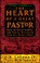 Cover of: The Heart Of A Great Pastor How To Grow Strong And Thrive Wherever God Has Planted You