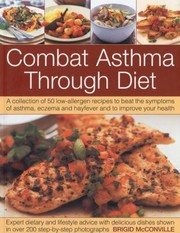 Cover of: Combat Asthma Through Diet A Collection Of 50 Lowallergen Recipes To Beat The Symptoms Of Asthma Eczema And Hayfever And To Improve Your Health