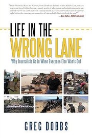 Cover of: Life In The Wrong Lane Why Journalists Go In When Everyone Else Wants Out