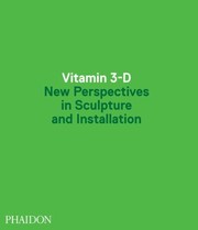 Vitamin 3d New Perspectives In Sculpture And Installation by Phaidon Press