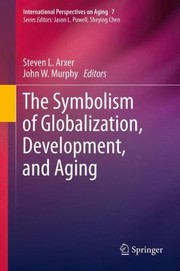 The Symbolism Of Globalization Development And Aging by John W. Murphy