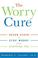 Cover of: The Worry Cure