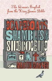 Cover of: Scapegoats Shambles And Shibboleths The Queens English From The King James Bible