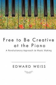 Cover of: Free to Be Creative at the Piano