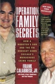 Cover of: Operation Family Secrets How A Mobsters Son And The Fbi Brought Down Chicagos Muderous Crime Family