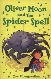 Oliver Moon And The Spider Spell by Sue Mongredien