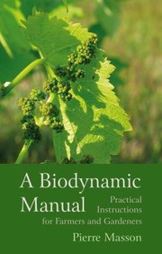 Cover of: A Biodynamic Manual Practical Instructions For Farmers And Gardeners