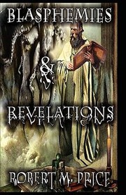Blasphemies Revelations by Robert M. Price, Robert E. Howard, W. H. Pugmire, Lin Carter, James Ambuehl, Hugh Cave